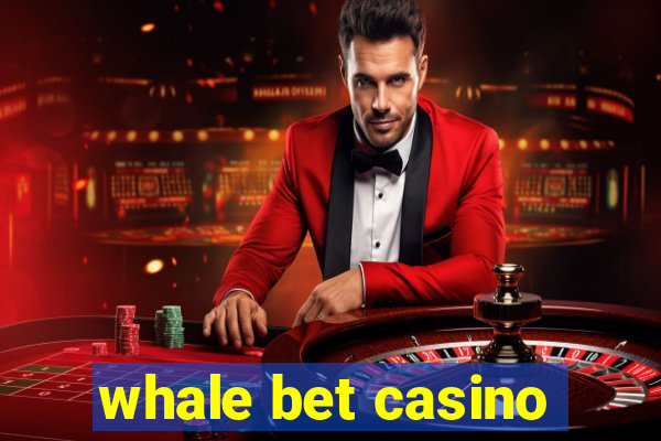 whale bet casino